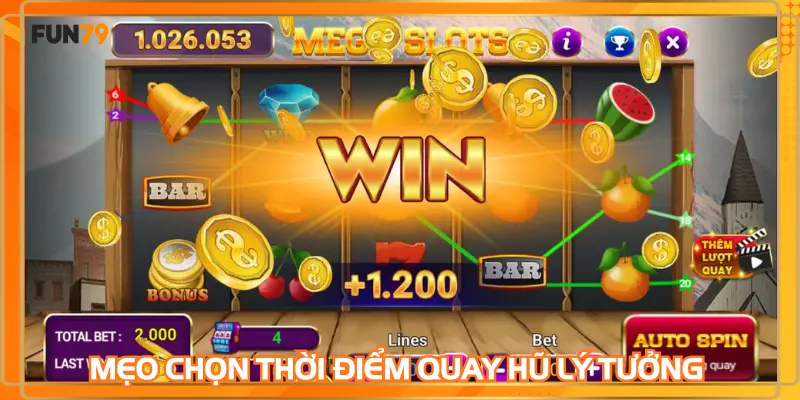 Mẹo chọn thời điểm quay hũ lý tưởng để tăng khả năng thắng