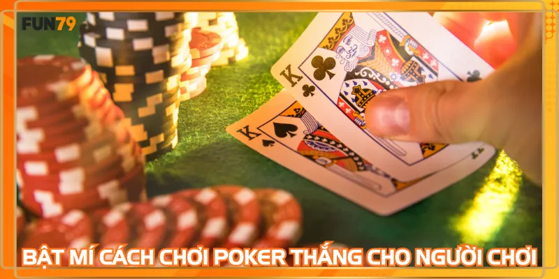 Bật mí cách chơi poker thắng cho người chơi