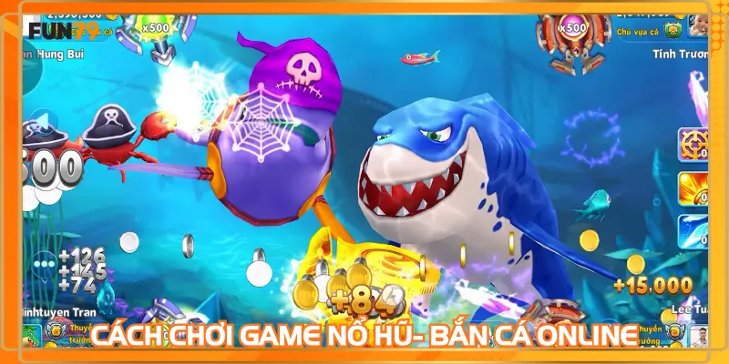 Cách chơi game Nổ hũ- Bắn Cá online
