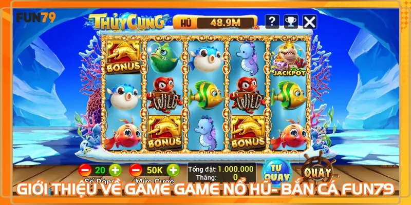 Giới thiệu về game Game Nổ hũ- Bắn Cá FUN79