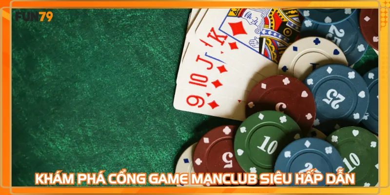 Khám phá cổng game Manclub siêu hấp dẫn