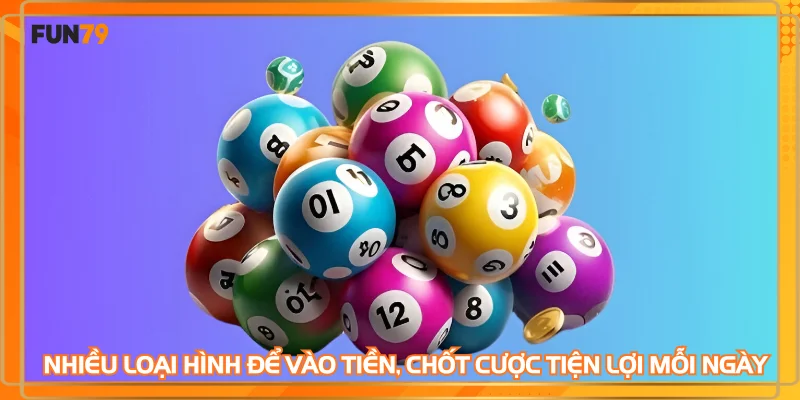 Nhiều loại hình để vào tiền, chốt cược tiện lợi mỗi ngày