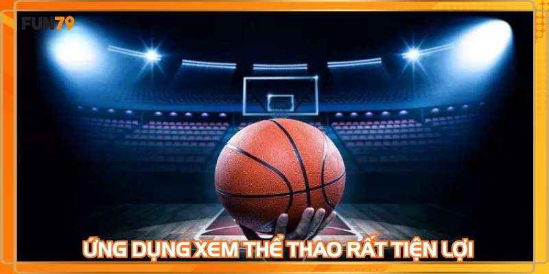 Ứng dụng xem thể thao trên điện thoại rất tiện lợi